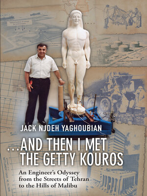 cover image of ...And Then I Met the Getty Kouros: an Engineer's Odyssey from the Streets of Tehran to the Hills of Malibu